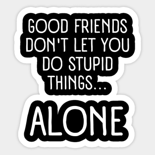 Good friends - friendship quote Sticker